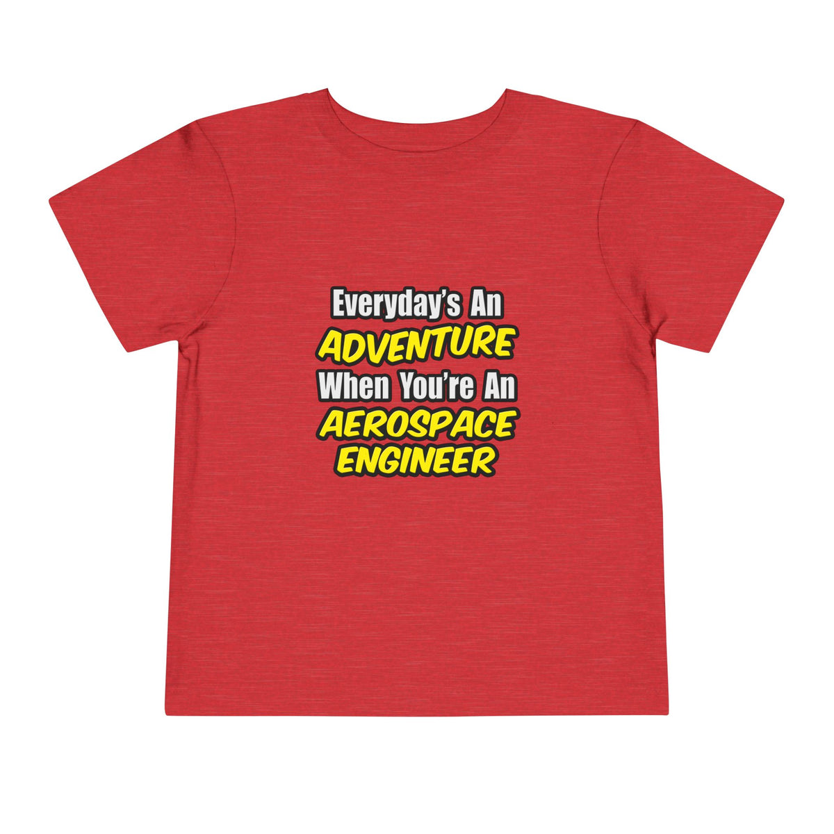 Everyday's An Adventure...Aerospace Engineer - Toddler Short Sleeve Tee