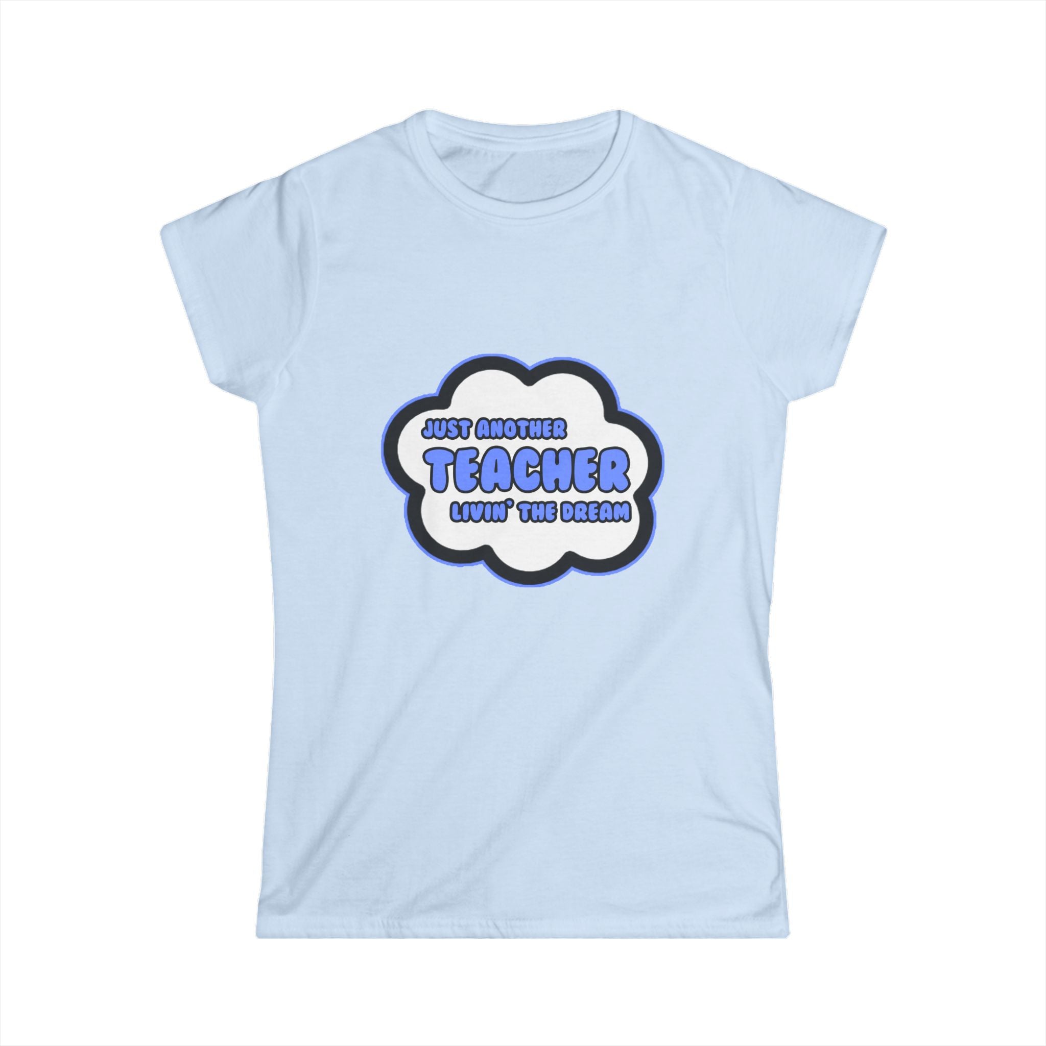 Teacher .. Livin' The Dream - Women's Softstyle Tee