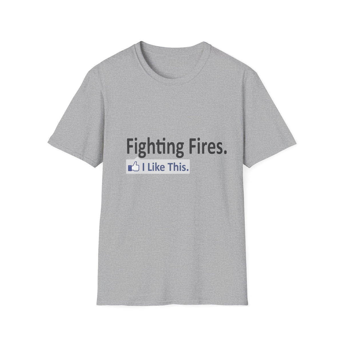 Fighting Fires...I Like This - Unisex Softstyle T-Shirt