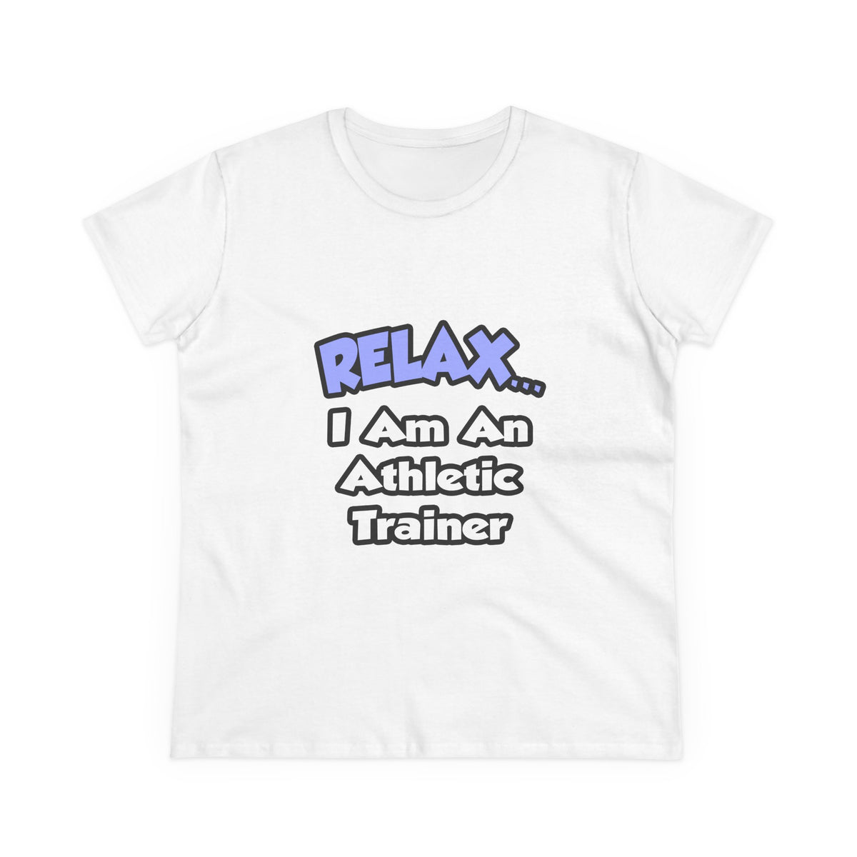 Relax ... I am an Athletic Trainer - Women's Midweight Cotton Tee