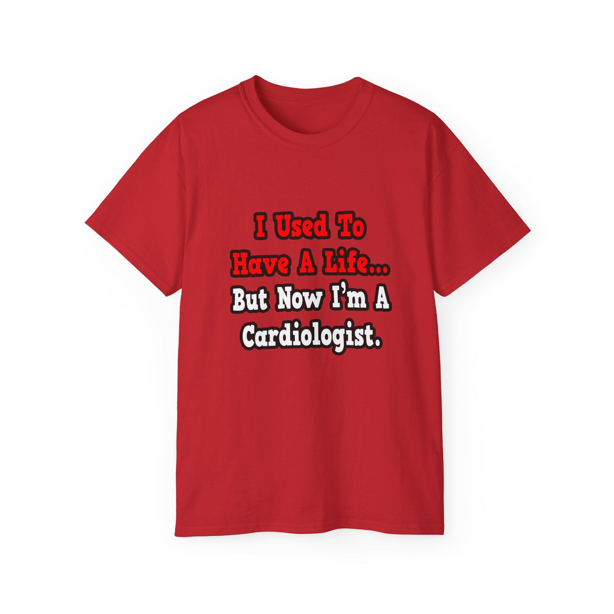 I Used to Have a Life...Cardiologist - Unisex Ultra Cotton Tee