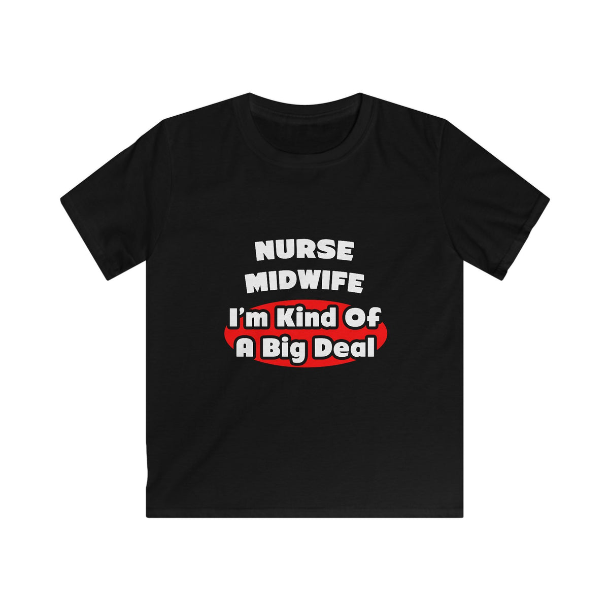 Nurse Midwife .. Big Deal - Kids Softstyle Tee