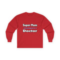 Super Mom ... Doctor - Unisex Ultra Cotton Long Sleeve Tee