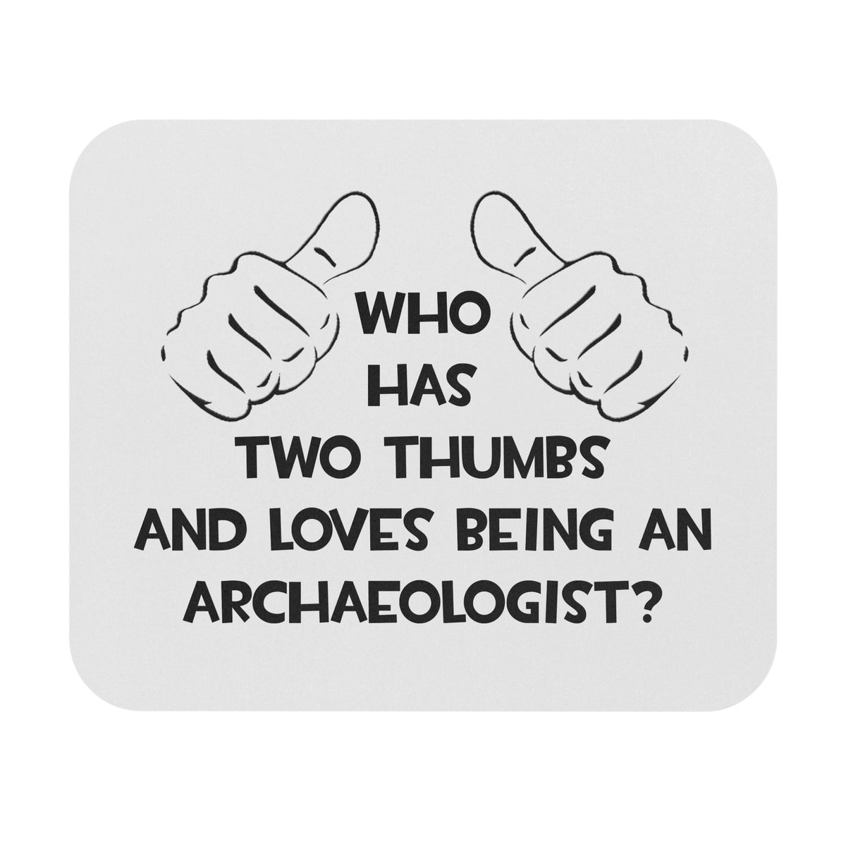 Two Thumbs and Loves Being an Archaeologist - Mouse Pad (Rectangle)