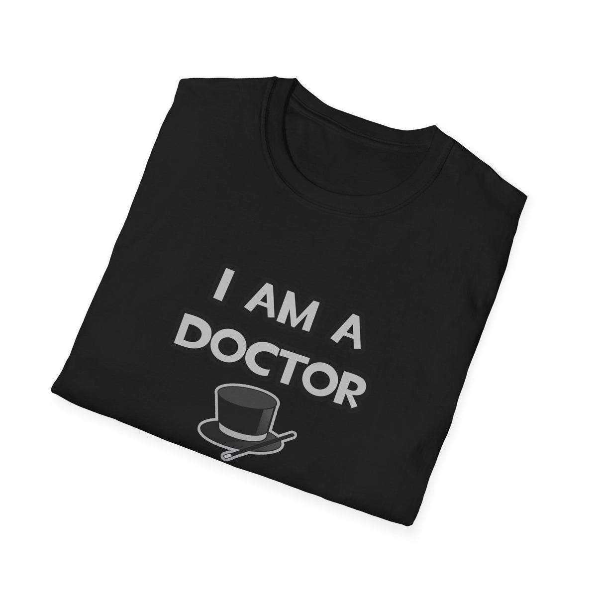 I Am A Doctor ... Not A Magician - Unisex Softstyle T-Shirt