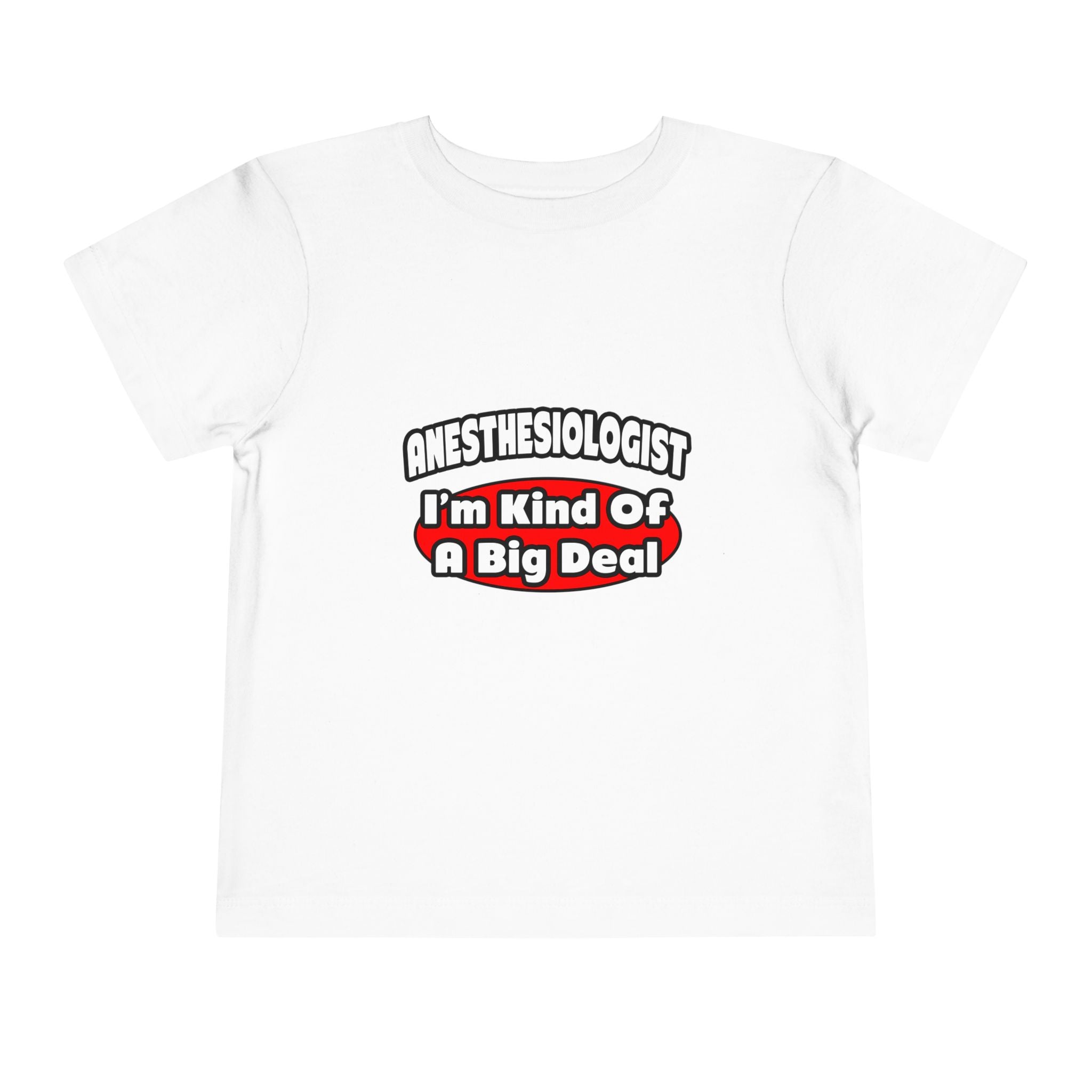Anesthesiologist...Big Deal - Toddler Short Sleeve Tee