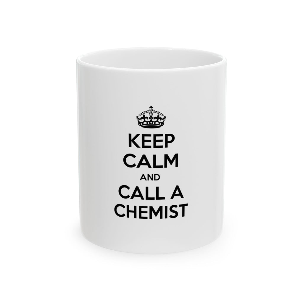 Keep Calm and Call a Chemist - Ceramic Mug, (11oz, 15oz)