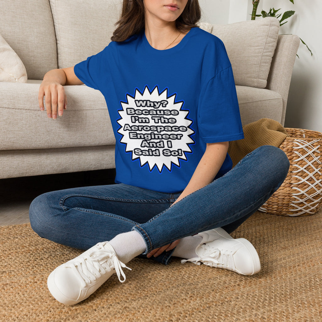 Aerospace Engineer...Because I Said So - Unisex Softstyle T-Shirt