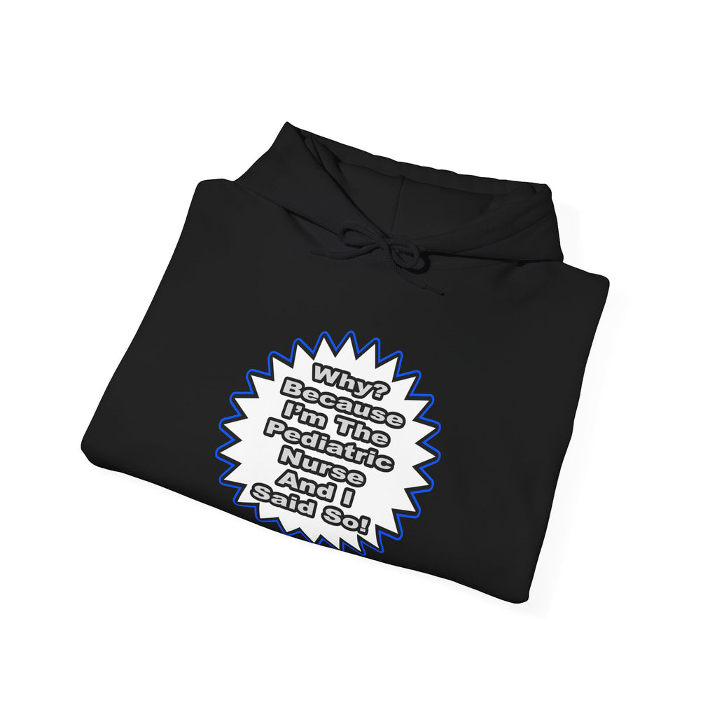 Pediatric Nurse...Because I Said So - Unisex Heavy Blend™ Hooded Sweatshirt