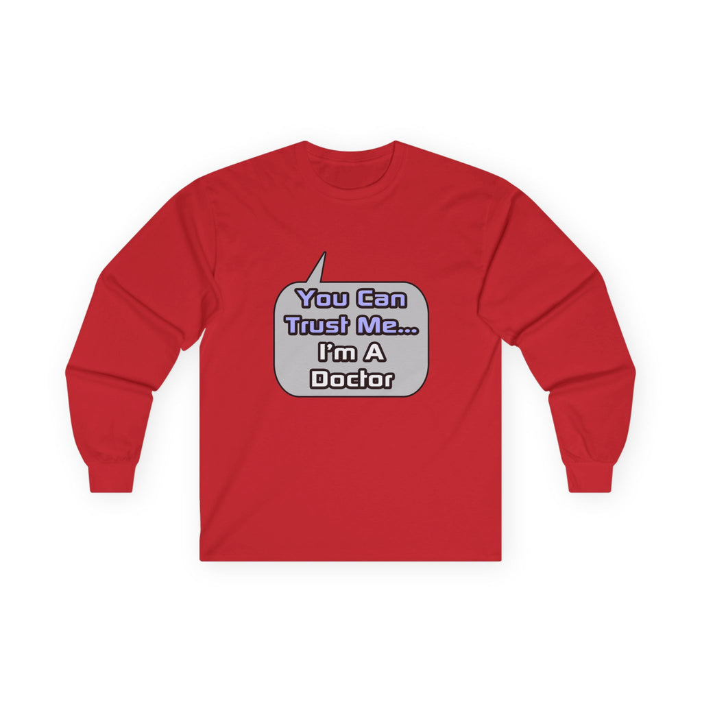 Trust Me .. I'm a Doctor - Unisex Ultra Cotton Long Sleeve Tee