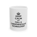 Keep Calm and Call a Cardiovascular Technologist - Ceramic Mug, (11oz, 15oz)