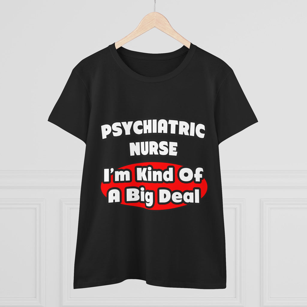 Psychiatric Nurse...Big Deal - Women's Midweight Cotton Tee