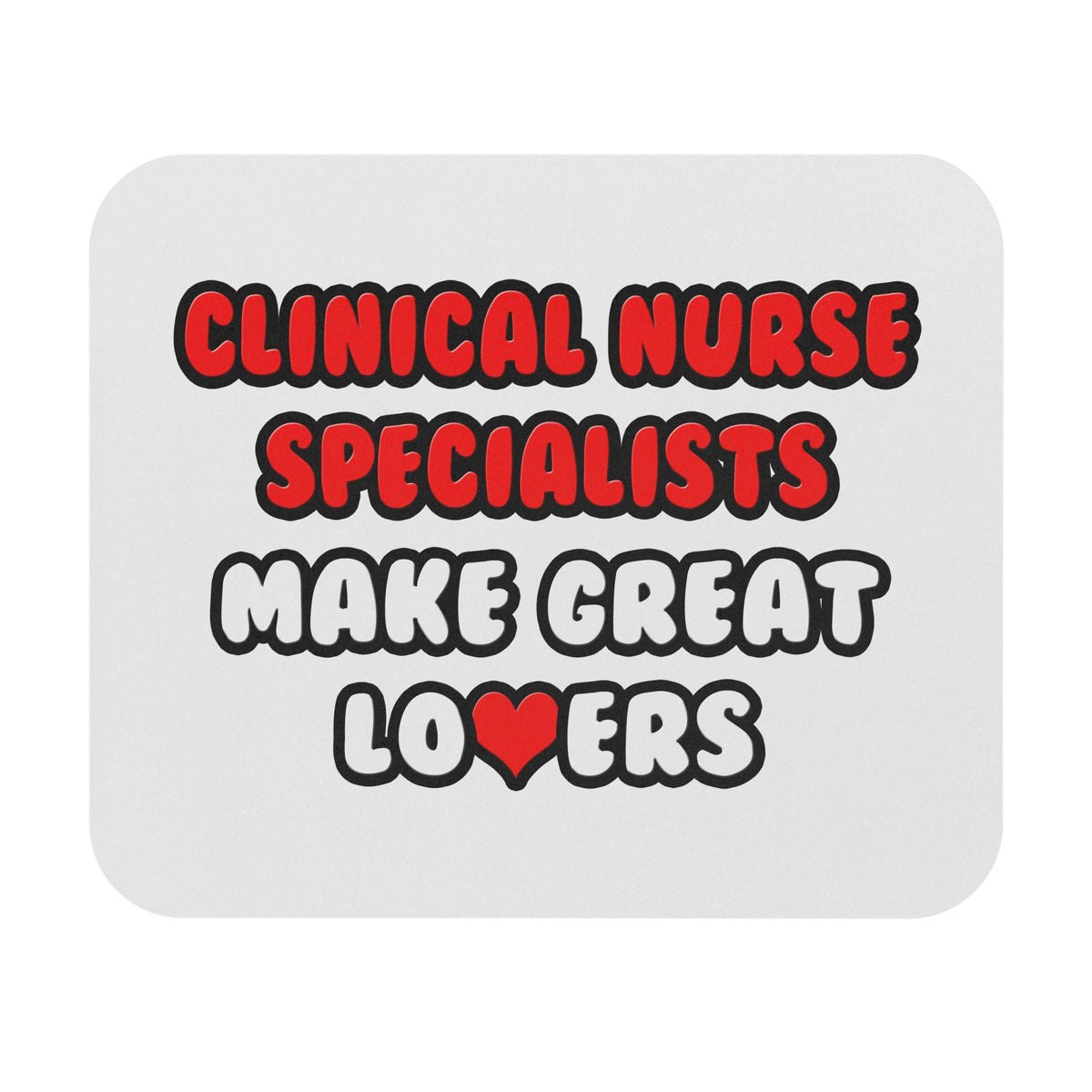 Clinical Nurse Specialists Make Great Lovers - Mouse Pad (Rectangle)