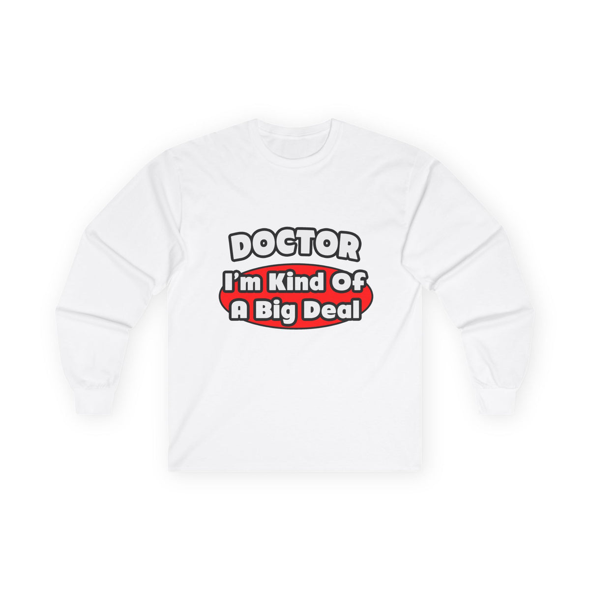 Doctor...Big Deal - Unisex Ultra Cotton Long Sleeve Tee
