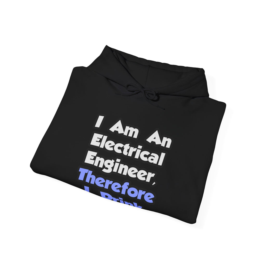 I Am An Electrical Engineer, Therefore I Drink - Unisex Heavy Blend™ Hooded Sweatshirt