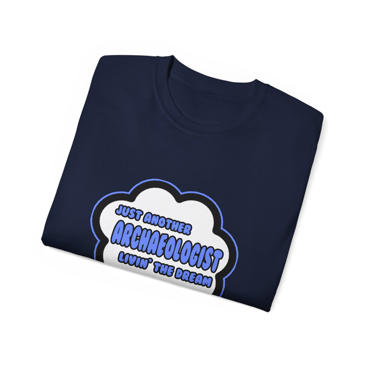 Archaeologist .. Livin' The Dream - Unisex Ultra Cotton Tee