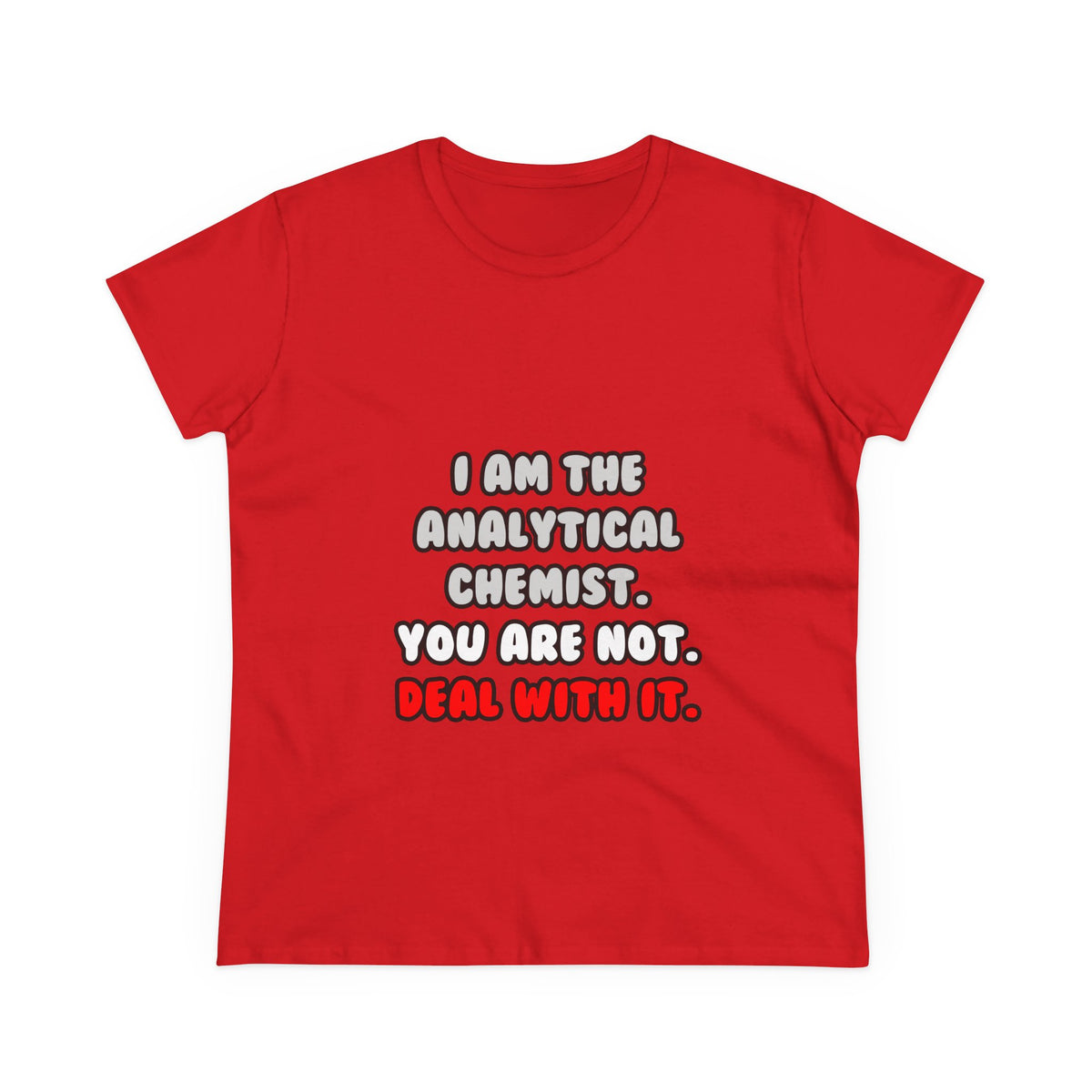 Deal With It ... Funny Analytical Chemist - Women's Midweight Cotton Tee