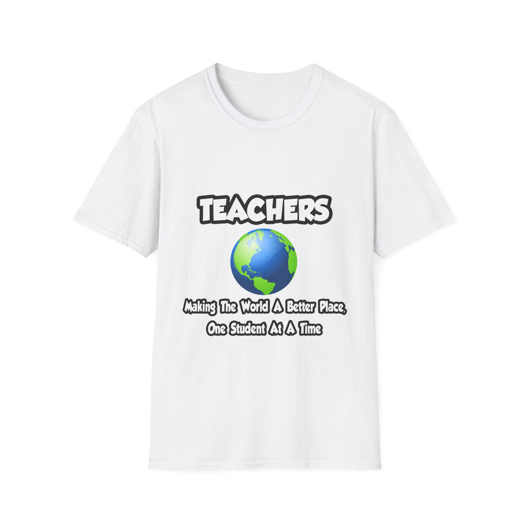 Teachers...Making the World a Better Place - Unisex Softstyle T-Shirt