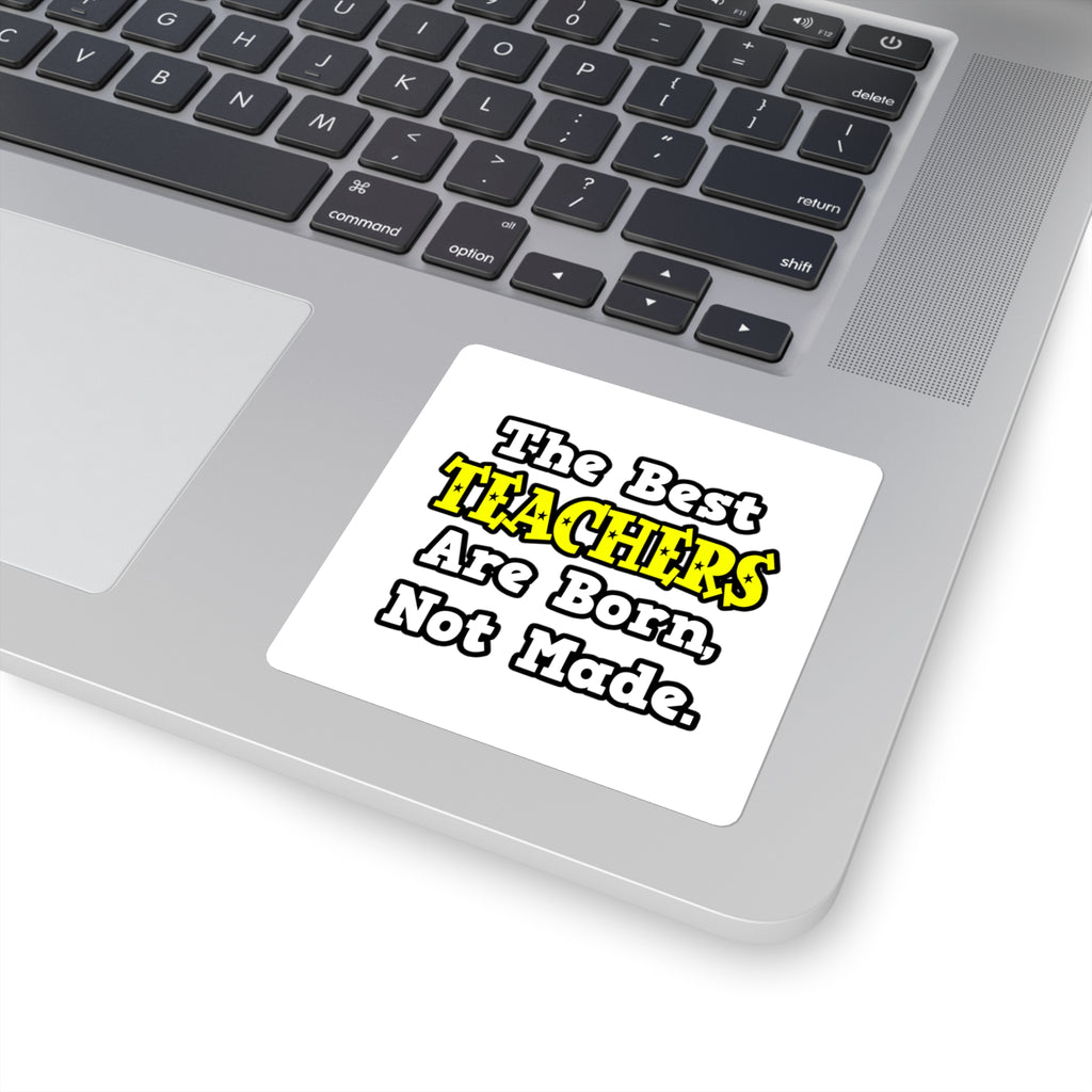 The Best Teachers Are Born, Not Made - Square Stickers