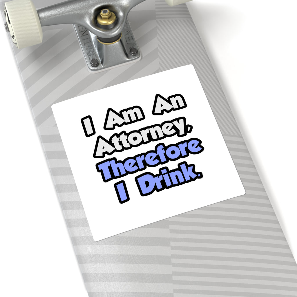 I Am An Attorney, Therefore I Drink - Square Stickers
