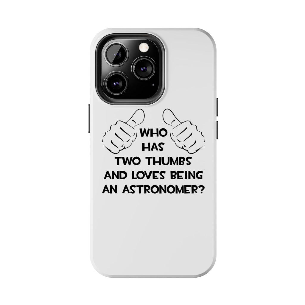 Two Thumbs and Loves Being an Astronomer - Tough Phone Cases