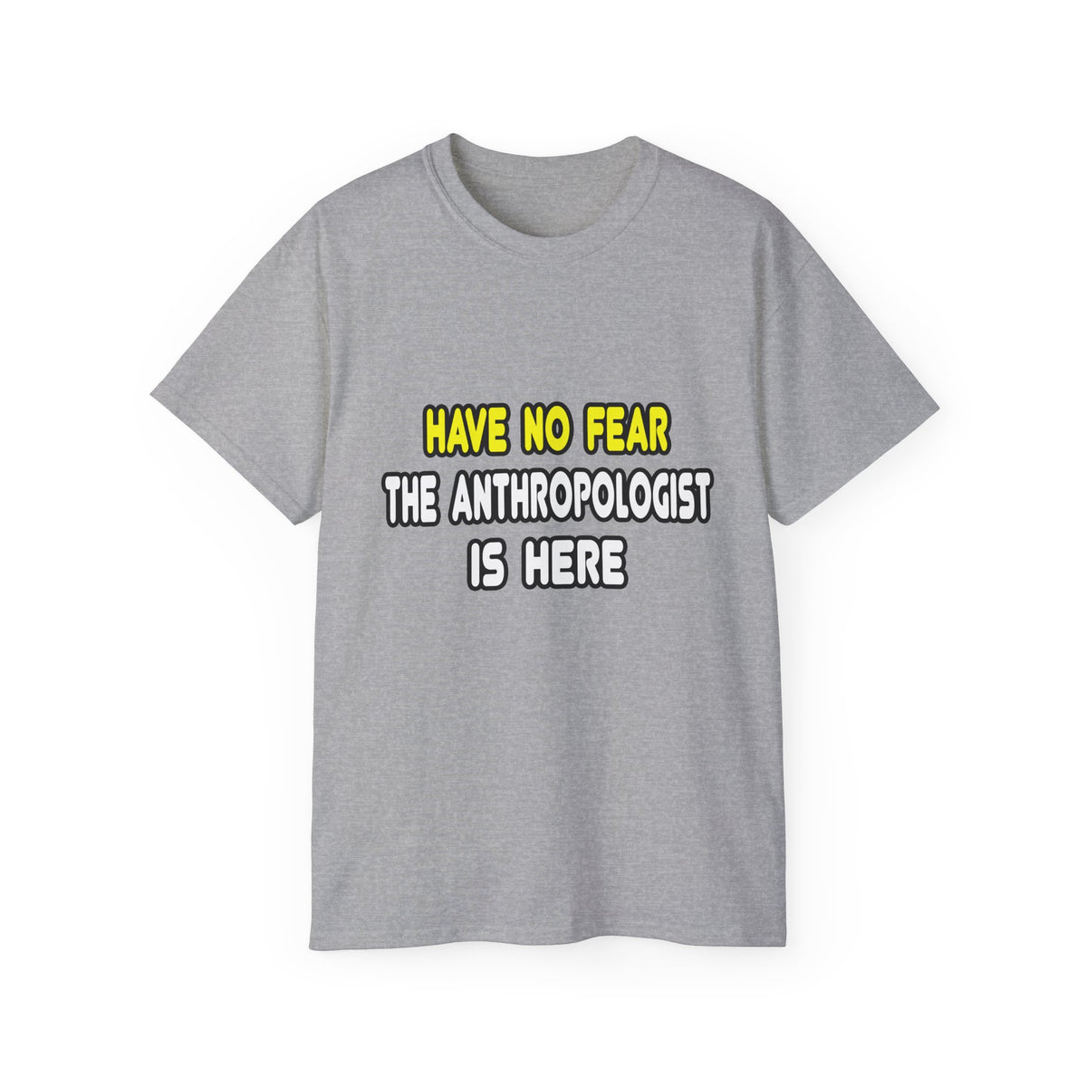 Have No Fear, The Anthropologist Is Here - Unisex Ultra Cotton Tee