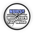 Nurse...Will Work For Wine - Wall Clock