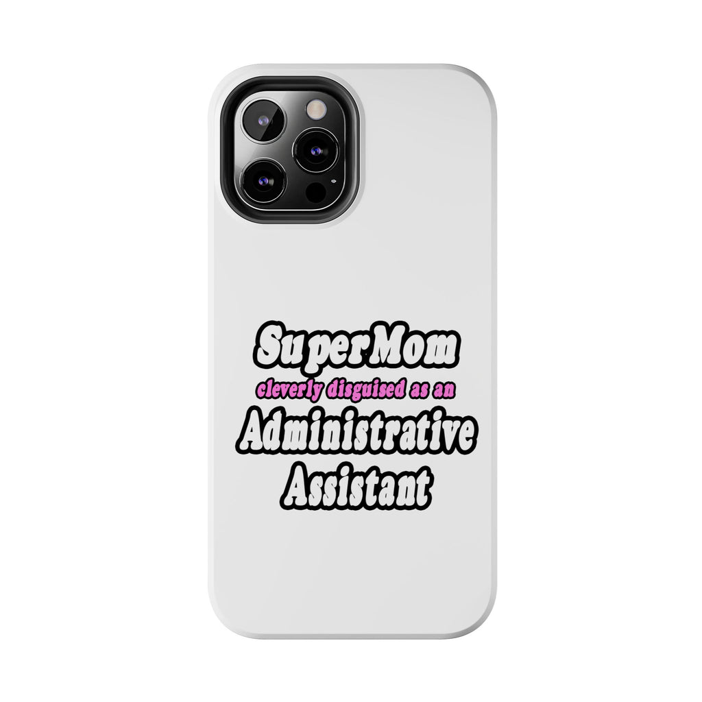 SuperMom...Administrative Assistant - Tough Phone Cases
