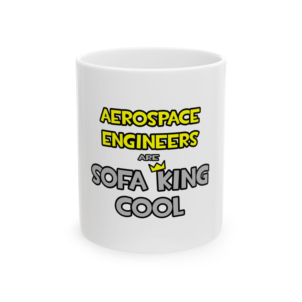Aerospace Engineers Are Sofa King Cool - Ceramic Mug, (11oz, 15oz)