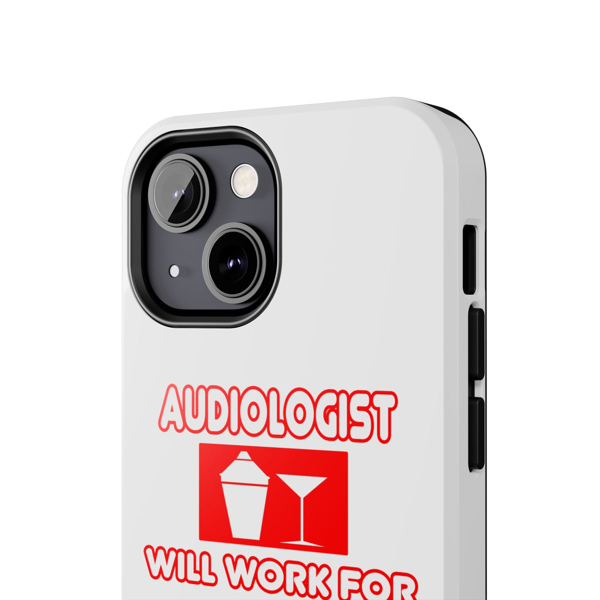 Audiologist ... Will Work For Cocktails - Tough Phone Cases