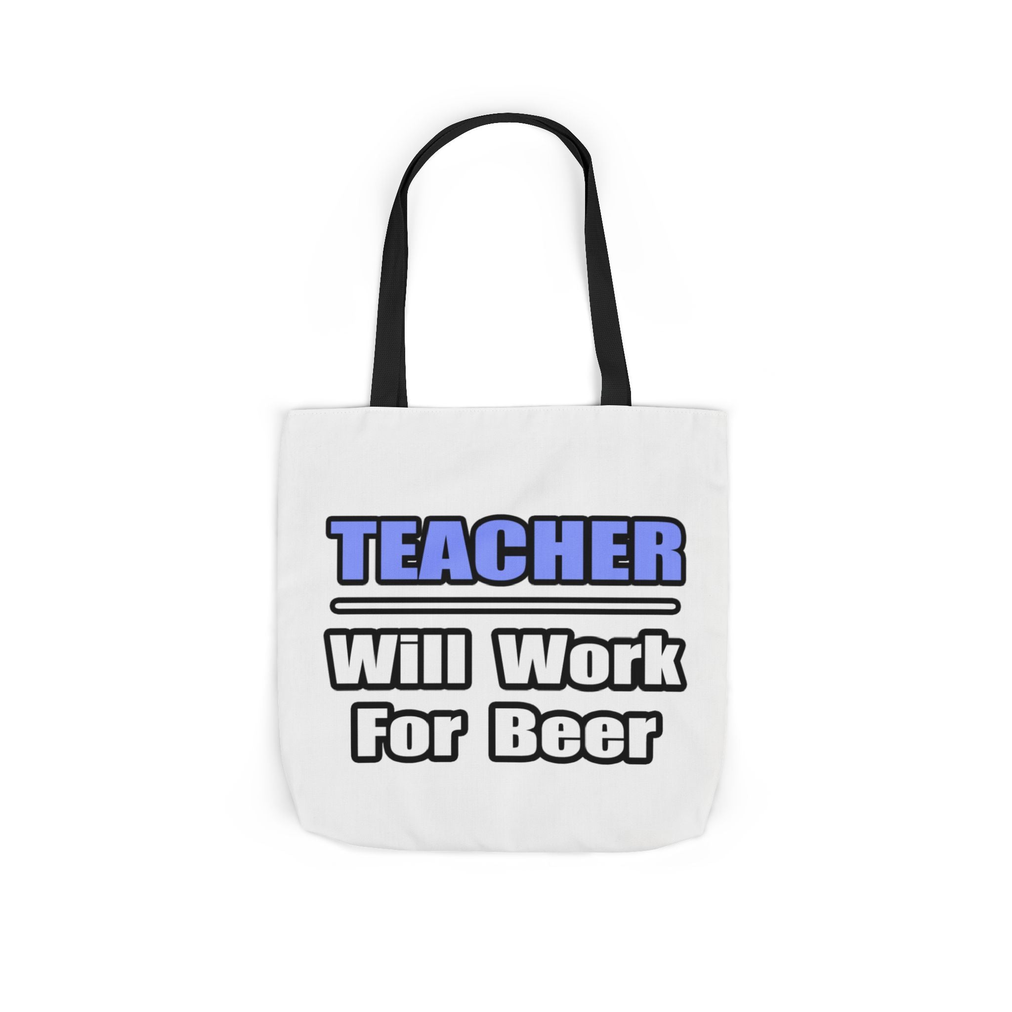 Teacher...Will Work For Beer - Canvas Tote Bag, 5-Color Straps