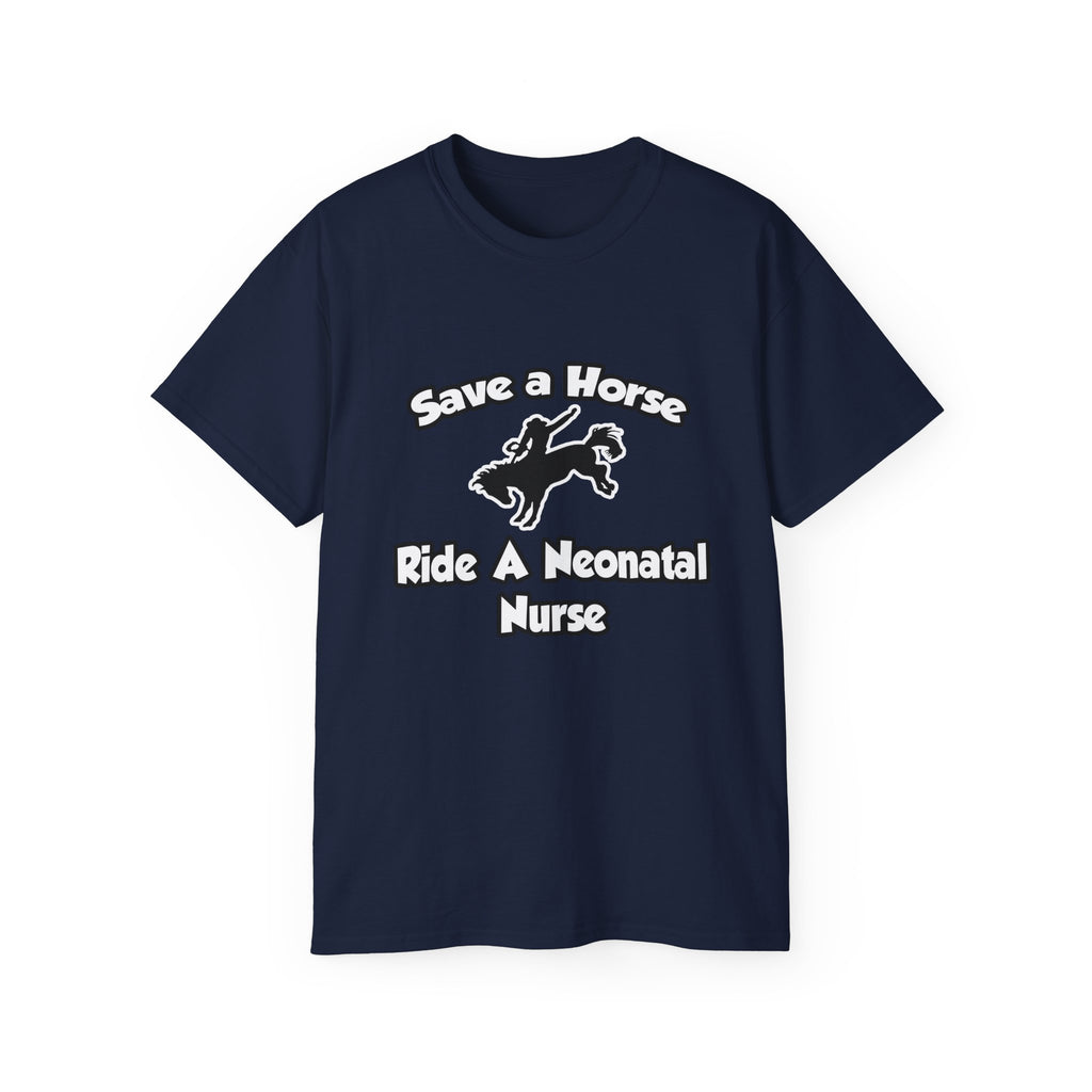 Save a Horse, Ride a Neonatal Nurse - Unisex Ultra Cotton Tee