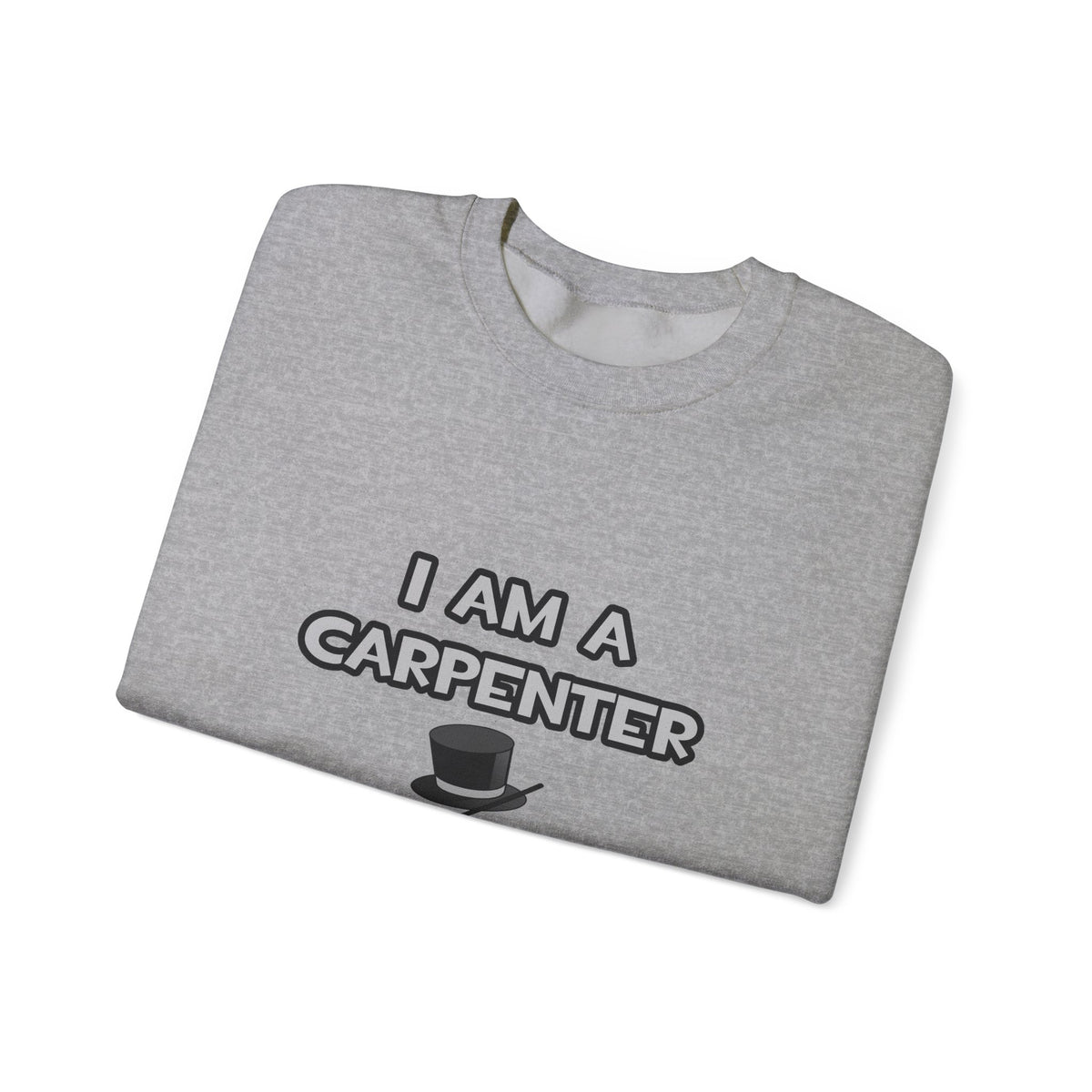 I Am A Carpenter ... Not A Magician - Unisex Heavy Blend™ Crewneck Sweatshirt