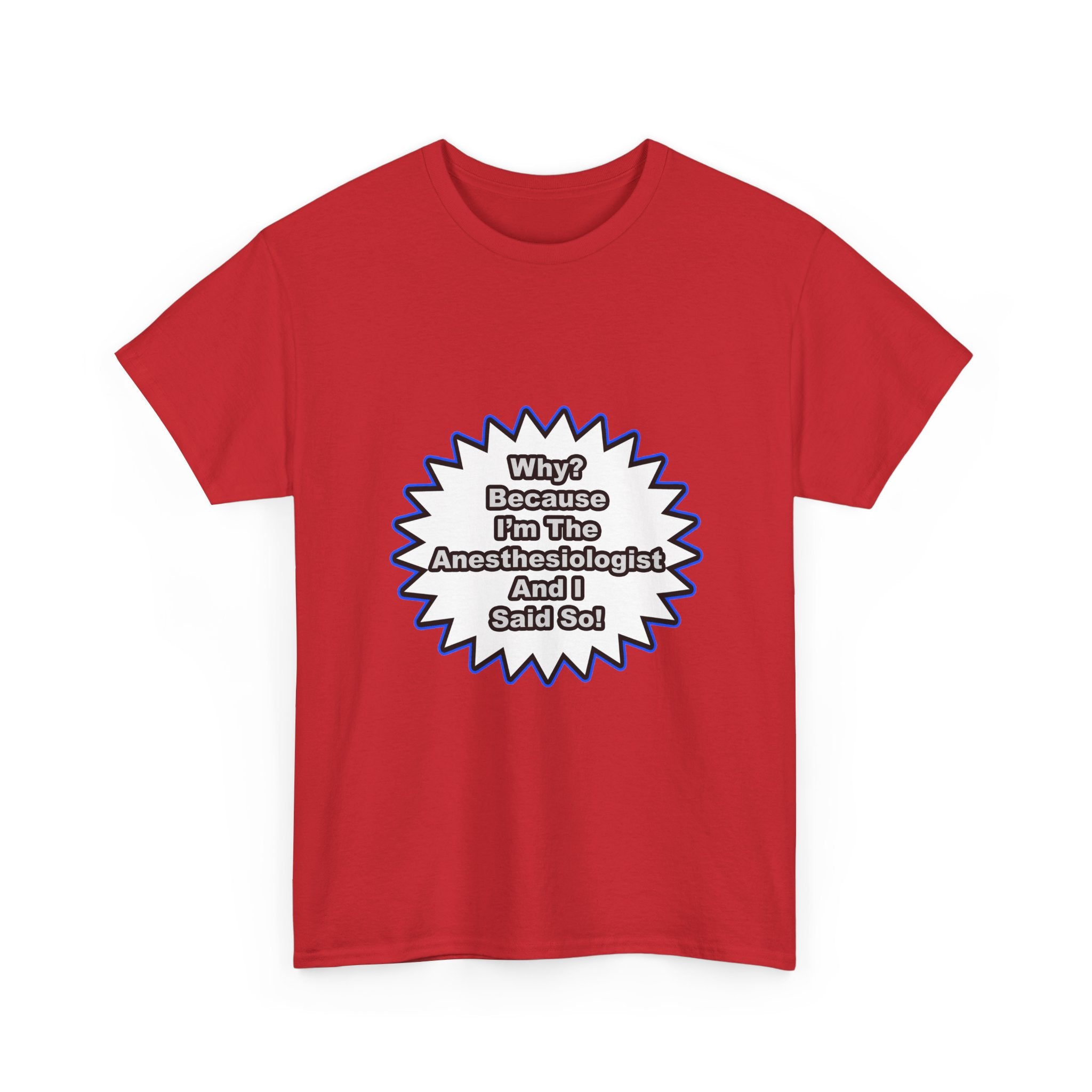 Anesthesiologist...Because I Said So - Unisex Heavy Cotton Tee