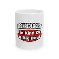 Archaeologist...Big Deal - Ceramic Mug, (11oz, 15oz)