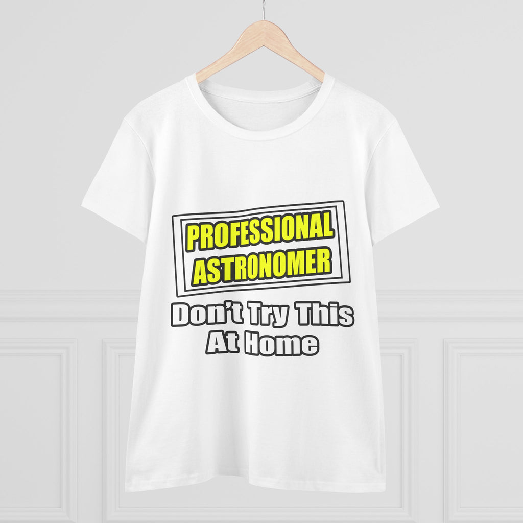 Professional Astronomer...Joke - Women's Midweight Cotton Tee