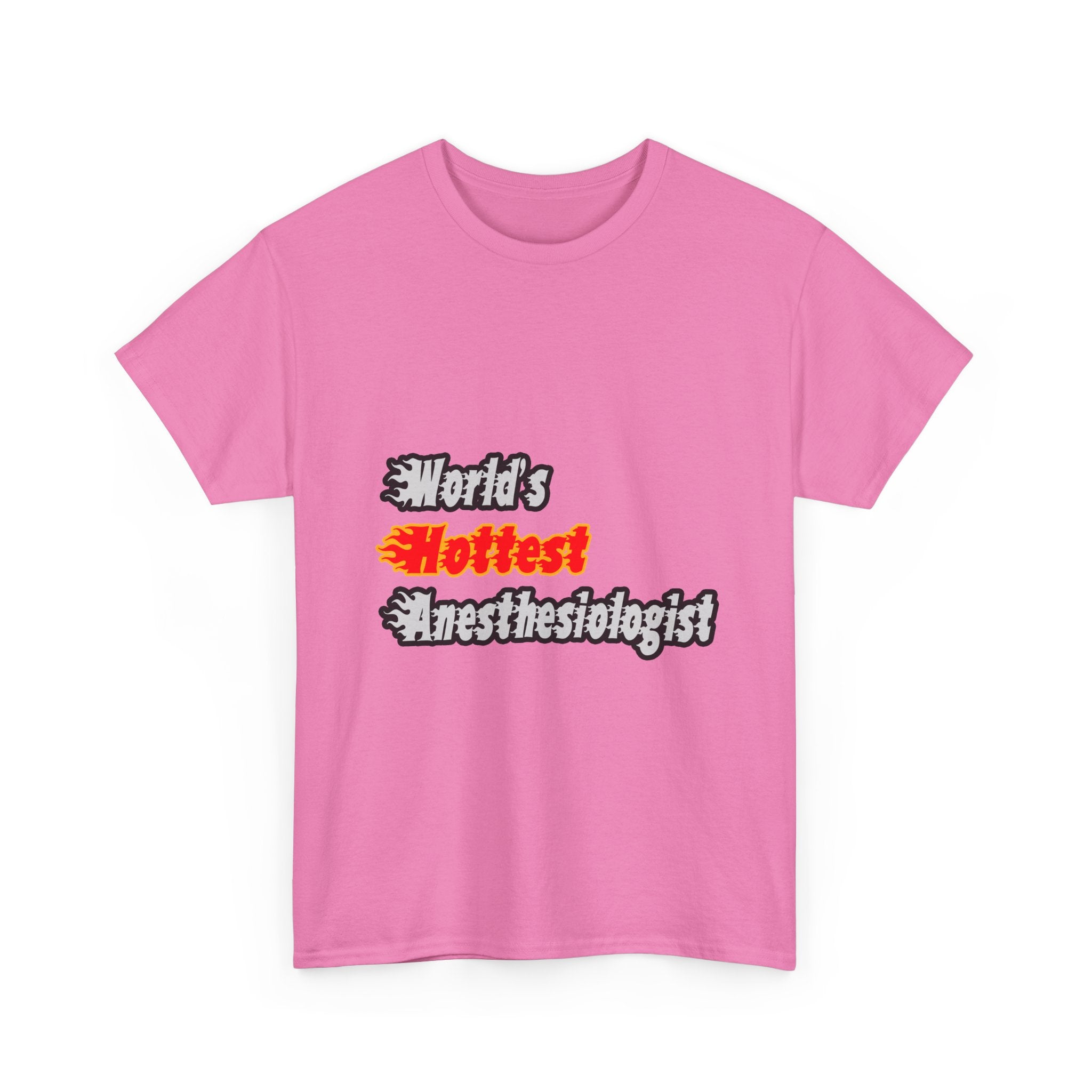 World's Hottest Anesthesiologist - Unisex Heavy Cotton Tee