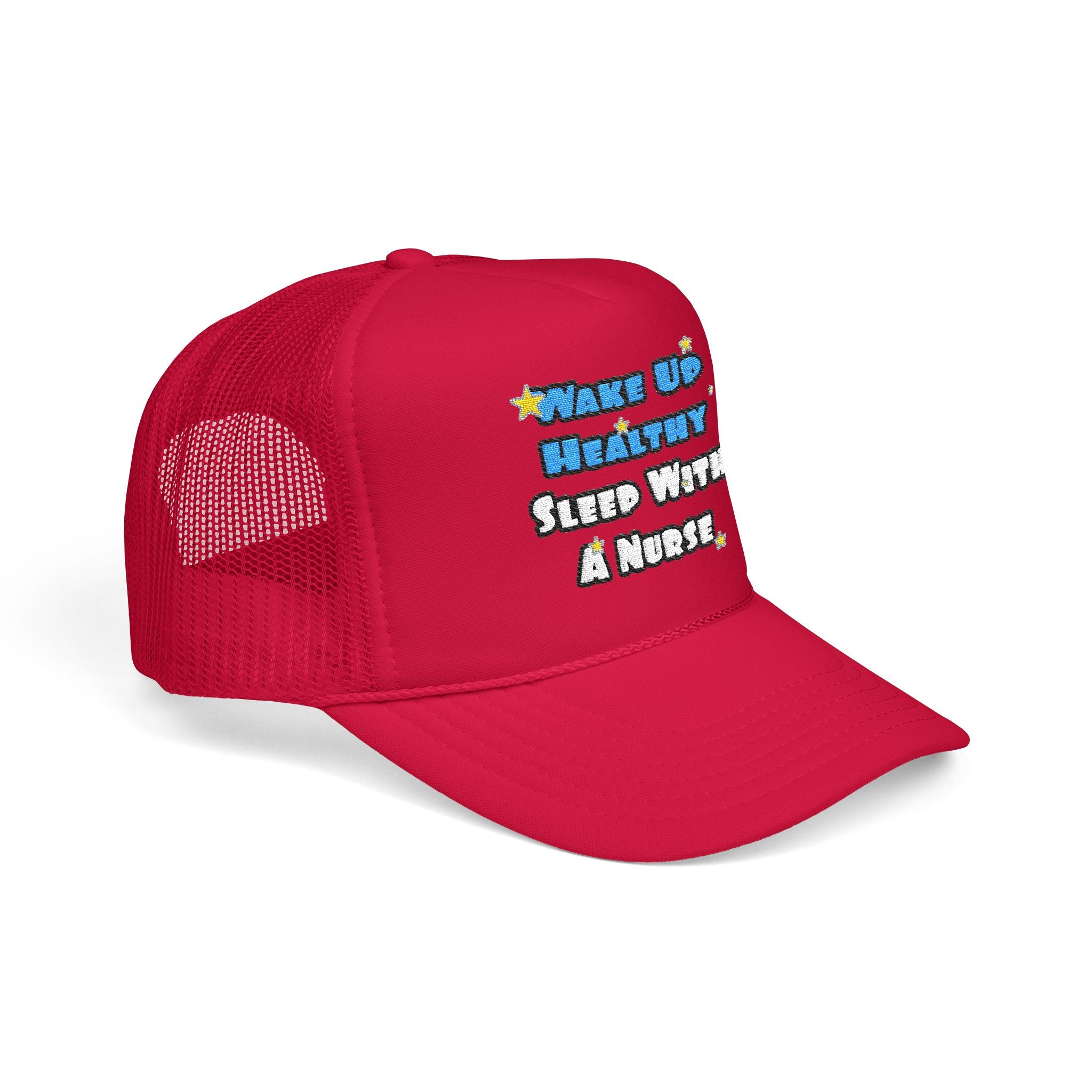 Wake Up Healthy...Sleep With a Nurse - Foam Trucker Hat