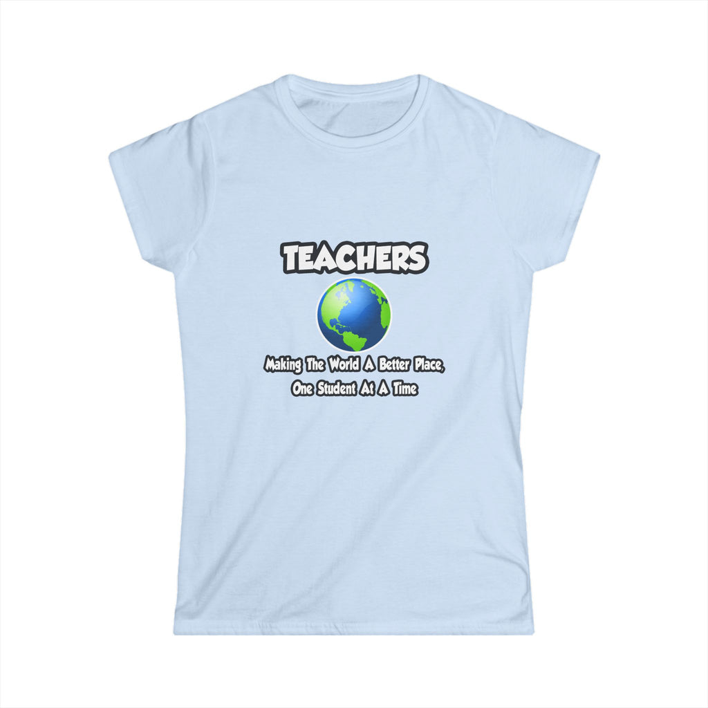 Teachers...Making the World a Better Place - Women's Softstyle Tee