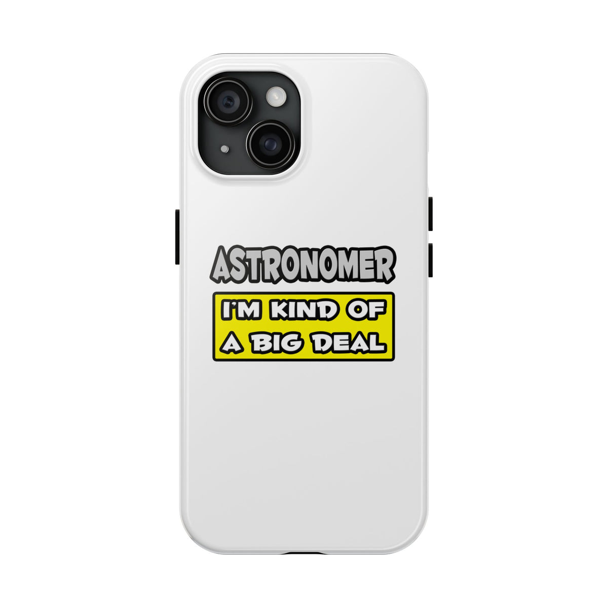 Astronomer .. I'm Kind of a Big Deal - Tough Phone Cases