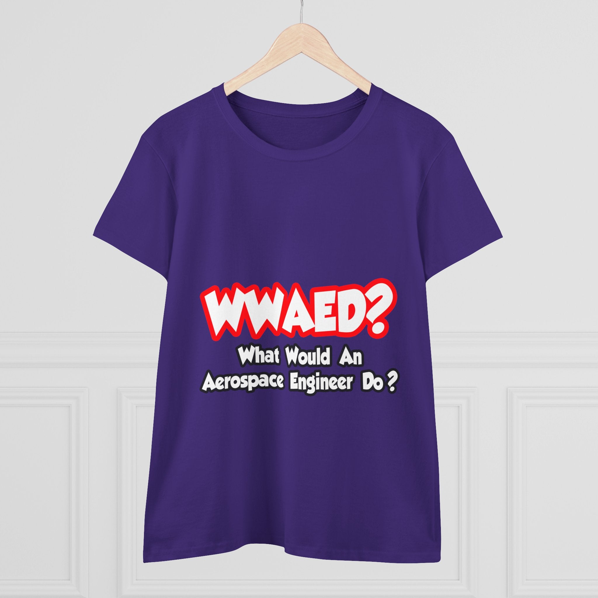 WWAED...What Would an Aerospace Engineer Do - Women's Midweight Cotton Tee