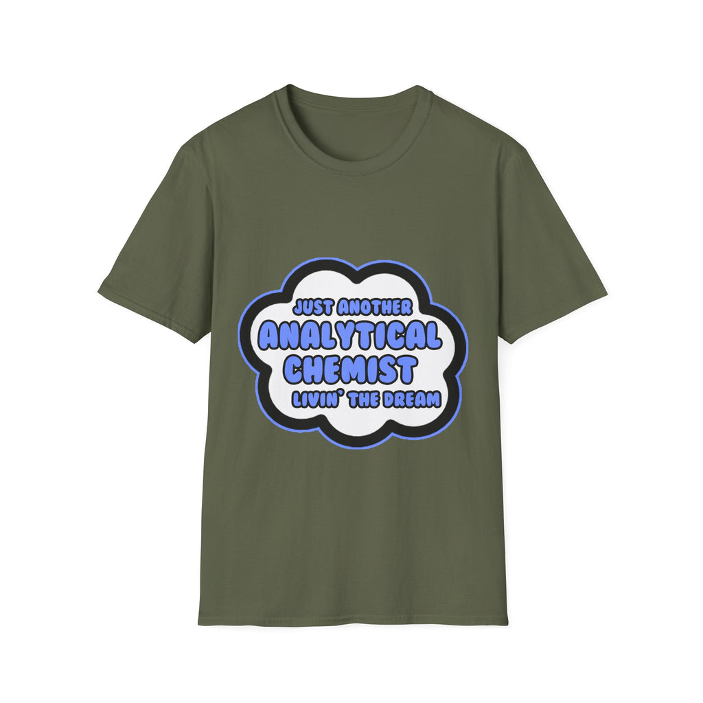 Analytical Chemist .. Livin' The Dream - Unisex Softstyle T-Shirt
