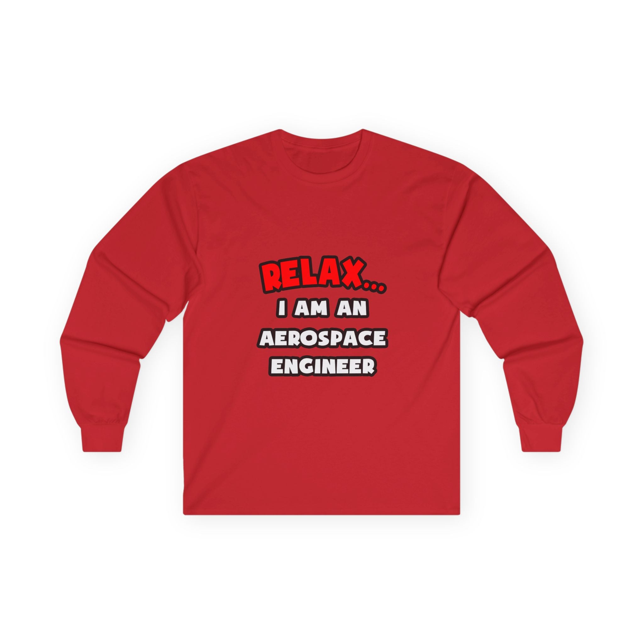 Relax ... I Am An Aerospace Engineer - Unisex Ultra Cotton Long Sleeve Tee