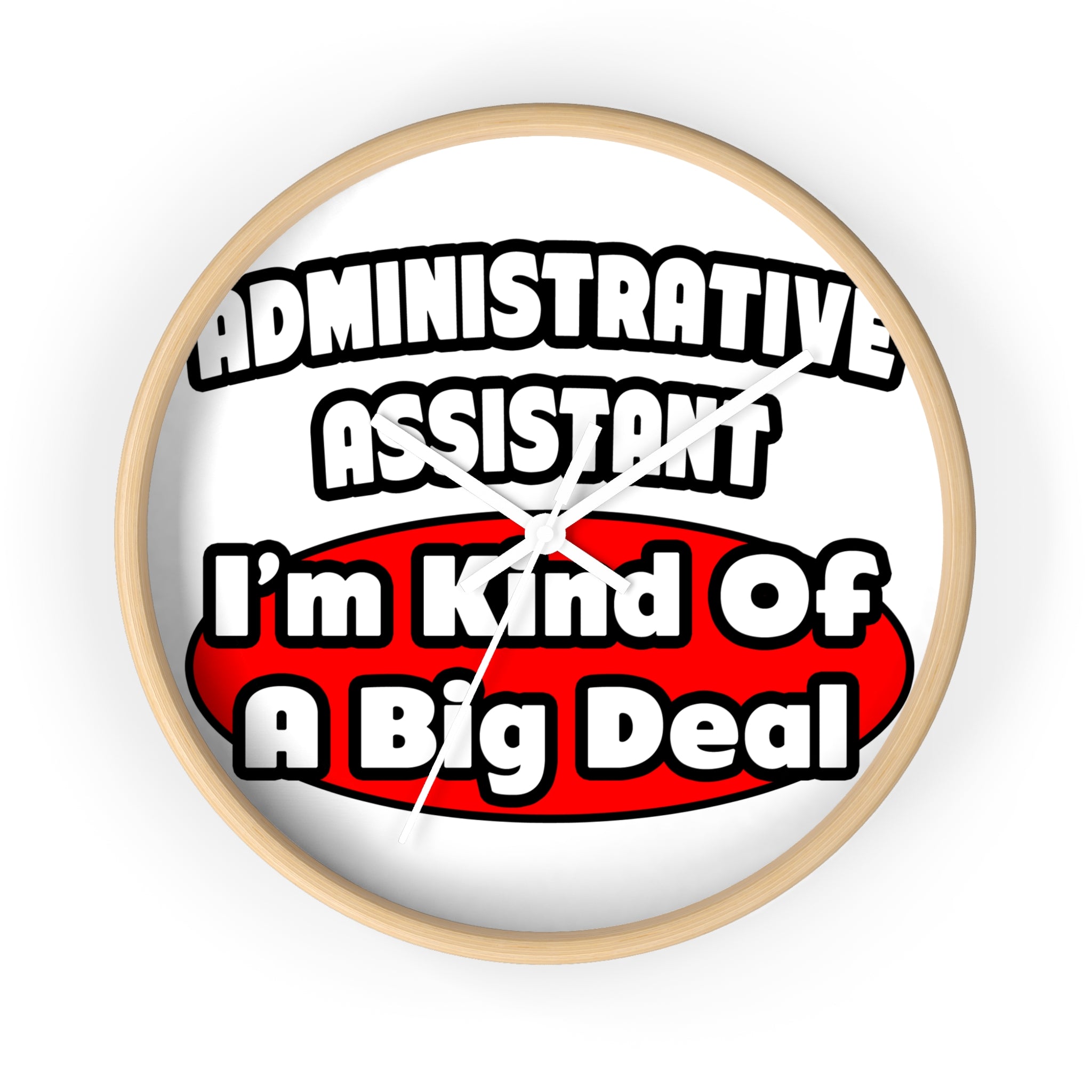 Administrative Assistant...Big Deal - Wall Clock