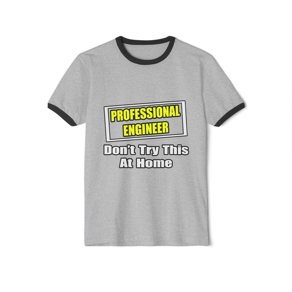 Professional Engineer...Don't Try This At Home - Unisex Cotton Ringer T-Shirt