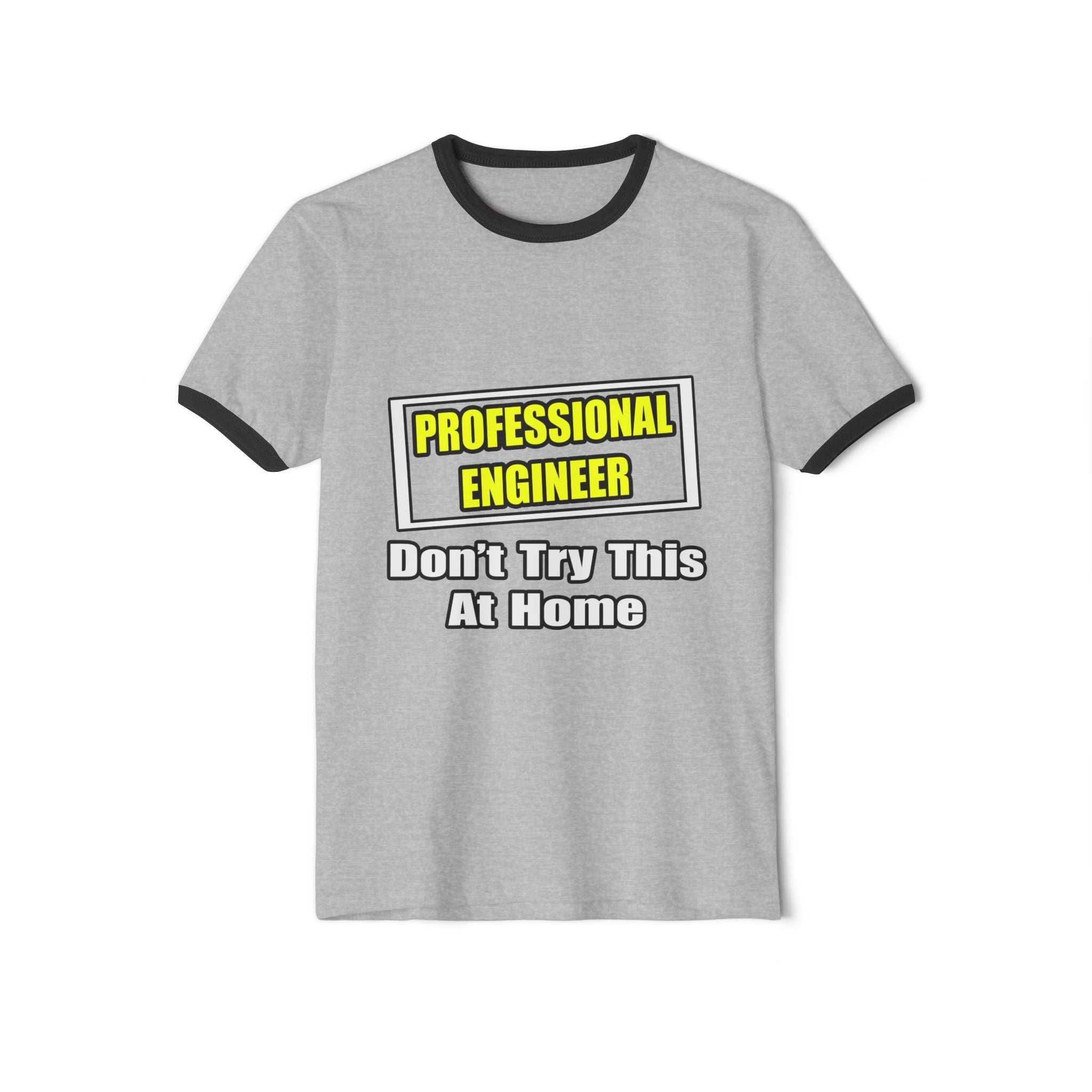 Professional Engineer...Don't Try This At Home - Unisex Cotton Ringer T-Shirt