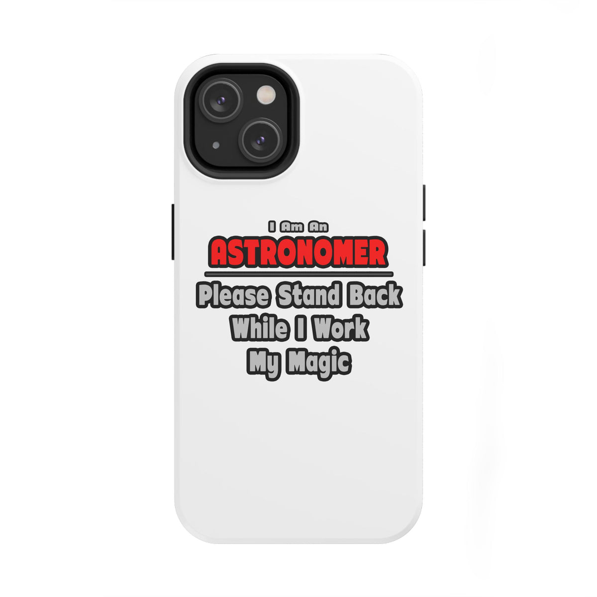 Astronomer ... Stand Back ... Work My Magic - Tough Phone Cases
