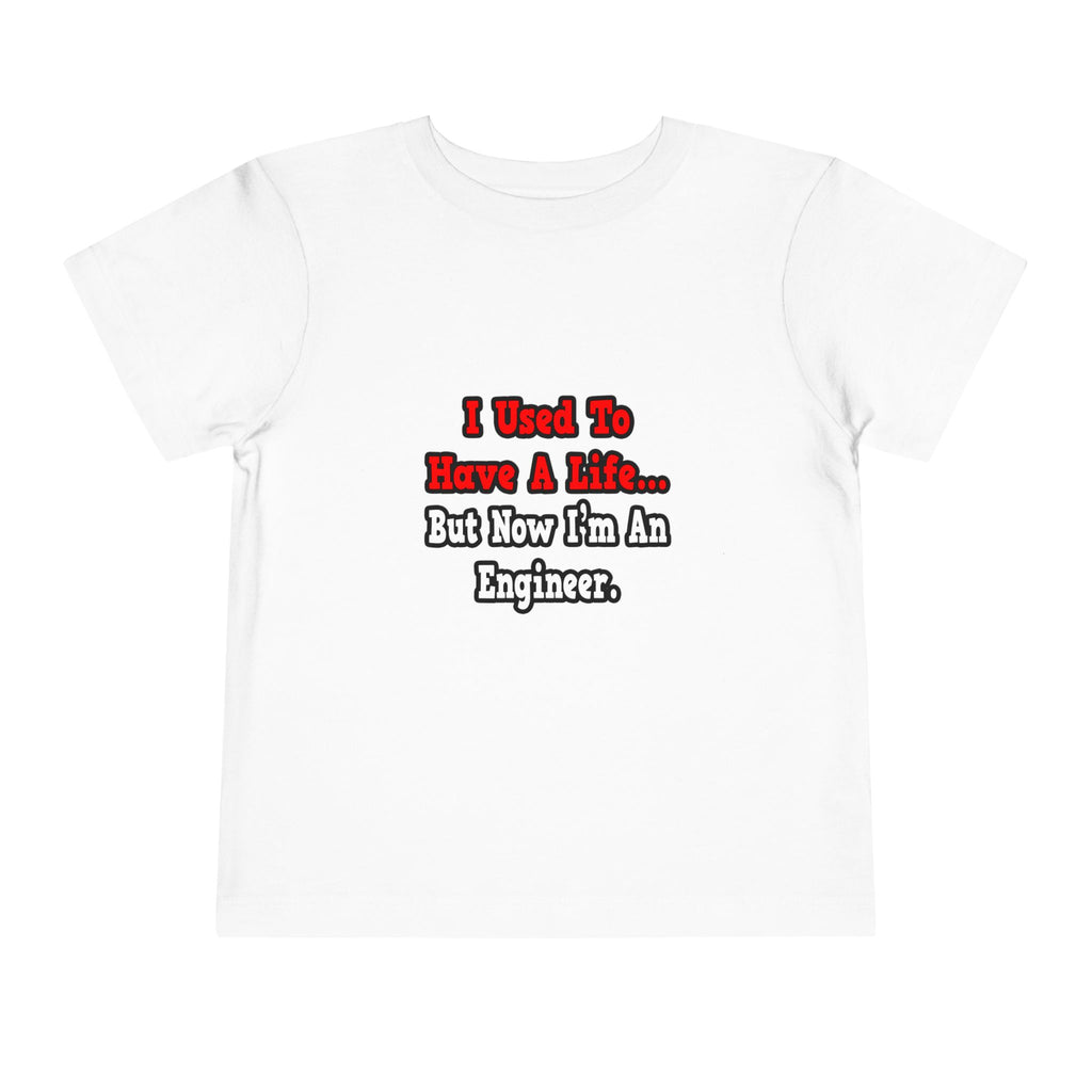 I Used to Have a Life...Engineer - Toddler Short Sleeve Tee