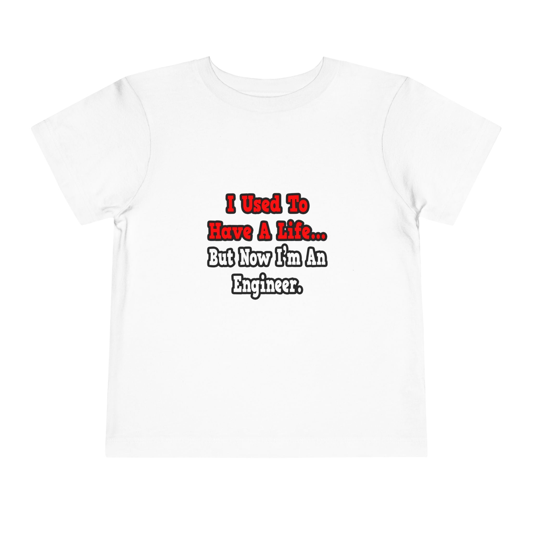 I Used to Have a Life...Engineer - Toddler Short Sleeve Tee