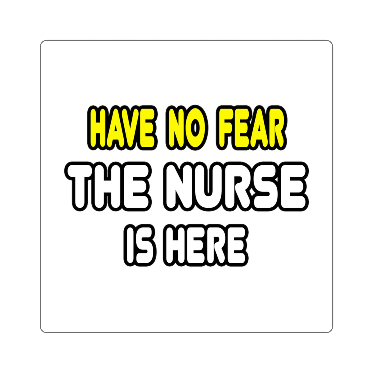 Have No Fear, The Nurse Is Here - Square Stickers